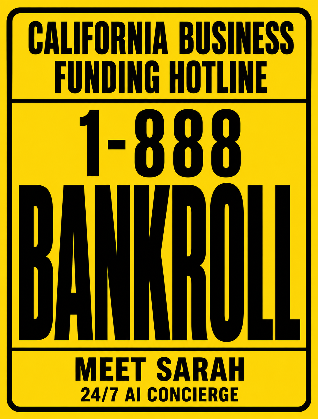 Yellow and black highway sign creative reading California Business Funding Hotline 1-888-BANKROLL, Meet Sarah, 24/7 AI concierge